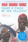 Facam O Favor De Ser Felizes Facam O Favor De Ser Felizes