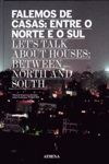 Falemos De Casas Entre O Norte E O Sul/let's Talk About Houses Between North And South Falemos De Casas Entre O Norte E O Sul/let's Talk About Houses Between North And South