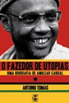 Fazedor De Utopias Uma Biografia De Amilcar Tomas, O Fazedor De Utopias Uma Biografia De Amilcar Tomas, O