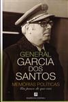 General Garcia Dos Santos Memorias Politicas Um Pouco Do Que Vivi General Garcia Dos Santos Memorias Politicas Um Pouco Do Que Vivi
