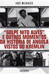 Golpe Nito Alves E Outros Momentos Da Historia De Angola Vistos Do Kremlin Golpe Nito Alves E Outros Momentos Da Historia De Angola Vistos Do Kremlin