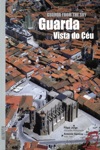 Guarda Vista Do Ceu / Guarda From The Sky Guarda Vista Do Ceu / Guarda From The Sky