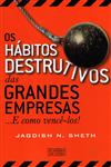 Habitos Destrutivos Das Grandes Empresas E Como Vence-los, Os Habitos Destrutivos Das Grandes Empresas E Como Vence-los, Os