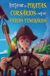 Historias De Piratas Corsarios E Outros Herois Temerarios Historias De Piratas Corsarios E Outros Herois Temerarios