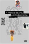 Infancia Da Arte E Arte Da Infancia, A Infancia Da Arte E Arte Da Infancia, A