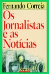 Jornalistas E As Noticias, Os Jornalistas E As Noticias, Os