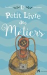 Le Petit Livre Des Metiers Le Petit Livre Des Metiers
