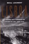 Lisboa A Guerra Nas Sombras Da Cidade Da Luz 1939-1945 Lisboa A Guerra Nas Sombras Da Cidade Da Luz 1939-1945