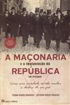 Maconaria E A Implatacao Da Republica Em Portugal, A Maconaria E A Implatacao Da Republica Em Portugal, A