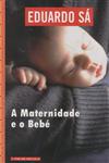 Maternidade E O Bebe, A Maternidade E O Bebe, A