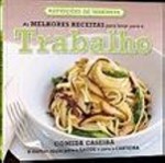 Melhores Receitas Para Levar Para O Trabalho, As Melhores Receitas Para Levar Para O Trabalho, As