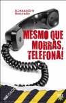 Mesmo Que Morras Telefona Mesmo Que Morras Telefona