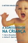 Metodo Brazelton, O - Compreender A Agressividade Na Crianca Metodo Brazelton, O - Compreender A Agressividade Na Crianca