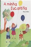 Minha Eucaristia, A Minha Eucaristia, A
