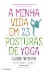 Minha Vida Em 23 Posturas De Yoga, A Minha Vida Em 23 Posturas De Yoga, A