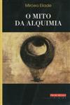 Mito Da Alquimia, O Mito Da Alquimia, O