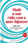 Mude A Sua Vida Com A Auto-hipnose Mude A Sua Vida Com A Auto-hipnose