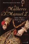 Mulheres De D Manuel I, As Mulheres De D Manuel I, As