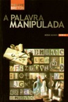 Palavra Manipulada, A Palavra Manipulada, A