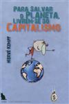 Para Salvar O Planeta Livrem-se Do Capitalismo Para Salvar O Planeta Livrem-se Do Capitalismo