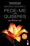Pede-me O Que Quiseres Ou Deixa-me Pede-me O Que Quiseres Ou Deixa-me