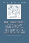 Philistines And Aegean Migration At The End Of The Late Bronze Age, The Philistines And Aegean Migration At The End Of The Late Bronze Age, The