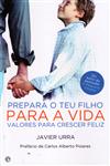 Prepara O Teu Filho Para A Vida Valores Para Crescer Feliz Prepara O Teu Filho Para A Vida Valores Para Crescer Feliz