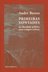 Primeiras Vontades Da Liberdade Politica Para Tempos Arduos Primeiras Vontades Da Liberdade Politica Para Tempos Arduos