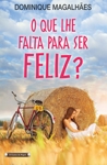 Que Lhe Falta Para Ser Feliz, O Que Lhe Falta Para Ser Feliz, O