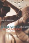 Que Sentes Quando A Chuva Cai, O Que Sentes Quando A Chuva Cai, O