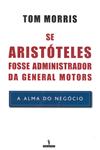 Se Aristoteles Fosse Administrador Da General Motors Se Aristoteles Fosse Administrador Da General Motors