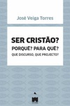 Ser Cristao Porque Para Que Que Discurso Que Projecto Ser Cristao Porque Para Que Que Discurso Que Projecto