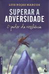 Superar A Adversidade O Poder Da Resiliencia Superar A Adversidade O Poder Da Resiliencia