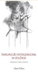 Transmissao Itergeracional Da Violencia Transmissao Itergeracional Da Violencia