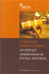 Tribunal Constitucional Ao Servico Verdadeiramente Da Justica Material, O Tribunal Constitucional Ao Servico Verdadeiramente Da Justica Material, O
