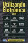 Utilizando Eletronica Com Ao Scr Triac Ujt Put Ci 555 Ldr Led Fet Igbt Utilizando Eletronica Com Ao Scr Triac Ujt Put Ci 555 Ldr Led Fet Igbt