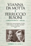 Vianna Da Motta E Ferruccio Busoni Correspondencia 1898 1921 Vianna Da Motta E Ferruccio Busoni Correspondencia 1898 1921