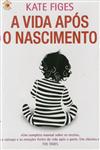 Vida Apos O Nascimento, A Vida Apos O Nascimento, A
