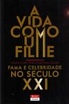 Vida Como Um Filme Fama E Celebridade No Seculo Xxi, A Vida Como Um Filme Fama E Celebridade No Seculo Xxi, A