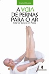 Vida De Pernas Para O Ar Falar Do Cancro Em Poesia, A Vida De Pernas Para O Ar Falar Do Cancro Em Poesia, A