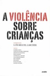 Violencia Sobre As Criancas, A Violencia Sobre As Criancas, A